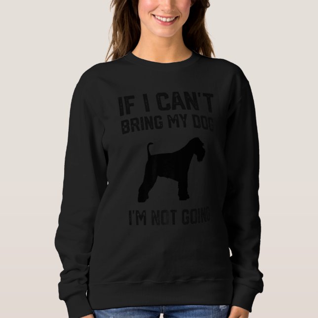 Sweatshirt Miniature Schnauzer If I Can't Bring My Dog I'm No (Devant)