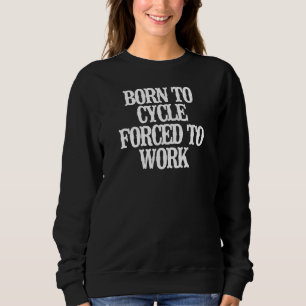 Sweatshirt Minimaliste Né À Cycle Obligé À Travailler