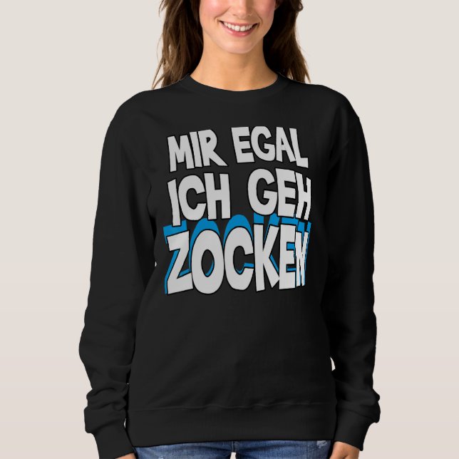Sweatshirt Mir Egal Ich Geh Zocken Slogan Fun Gamer Outfit 1 (Devant)