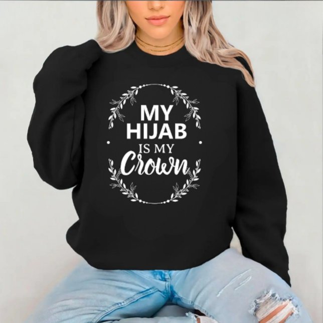 Sweatshirt Modern Custom Islamic Black Text (Modern custom arabic text hijab is my crown sweatshirt )