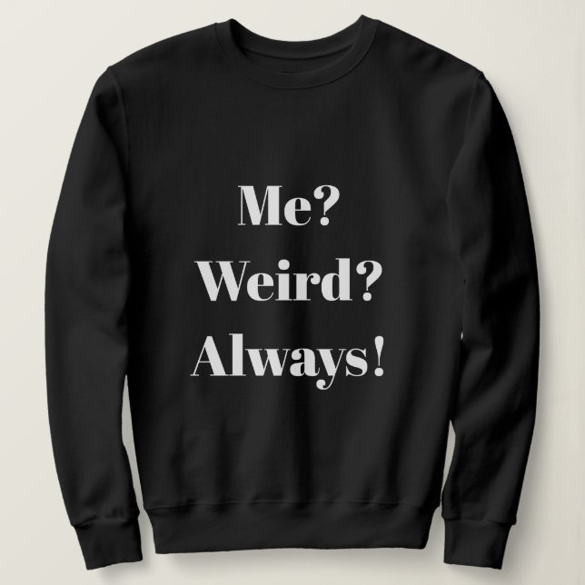Sweatshirt Moi? Bizarre ? Toujours ! (Design devant)
