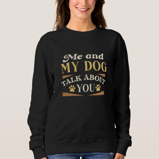 Sweatshirt Moi Et Mon Chien Parlent De Toi (Devant)