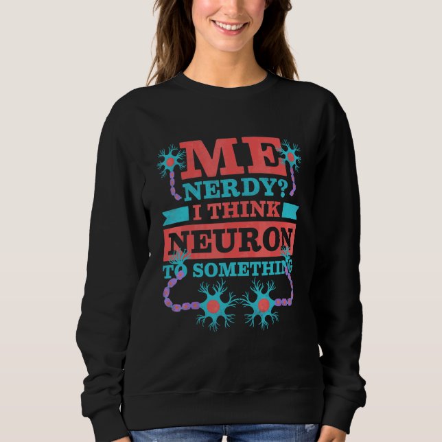 Sweatshirt Moi nerd je pense neurone à quelque chose  Neurolo (Devant)