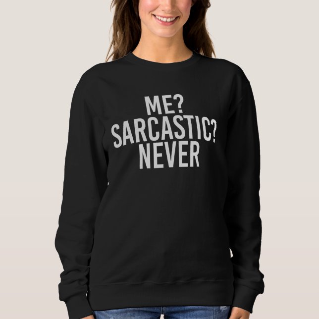 Sweatshirt Moi Sarcastique Jamais drôle Sassy Smart Idea (Devant)