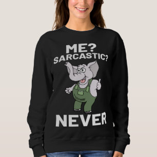 Sweatshirt Moi sarcastique jamais éléphant sarcasme humour ad