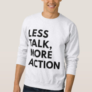 SWEATSHIRT MOINS DE PAROLES PLUS D'ACTION