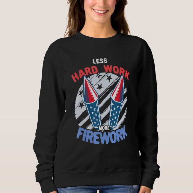 Sweatshirt Moins de travail dur Plus de feux 4 juillet Quatri (Devant)