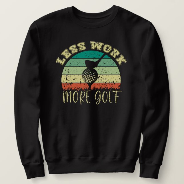 Sweatshirt Moins de travail Plus de golf | Funny Golf (Design devant)