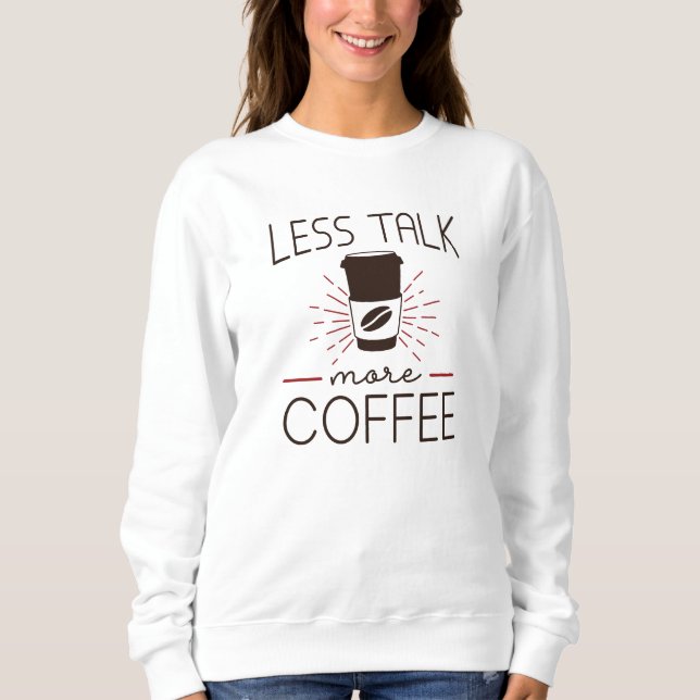 Sweatshirt Moins parler plus de café (Devant)