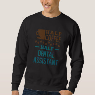 Sweatshirt Moitié café moitié assistante dentaire 1
