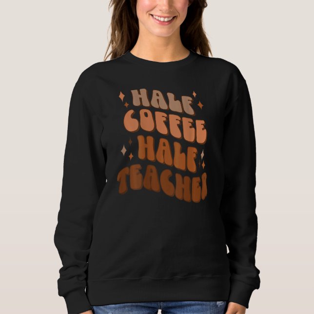 Sweatshirt Moitié Café Moitié Enseignant  Vie d'enseignant Ca (Devant)