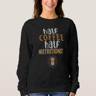 Sweatshirt Moitié Café Moitié Nutritionniste Blague Sarcastiq