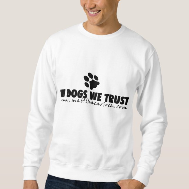 Sweatshirt Moleton In Dogs We Trust (Devant)