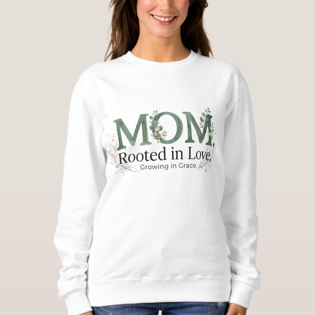 Sweatshirt Mom Rooted in Love Growing in Grace Inspirational  (Devant)