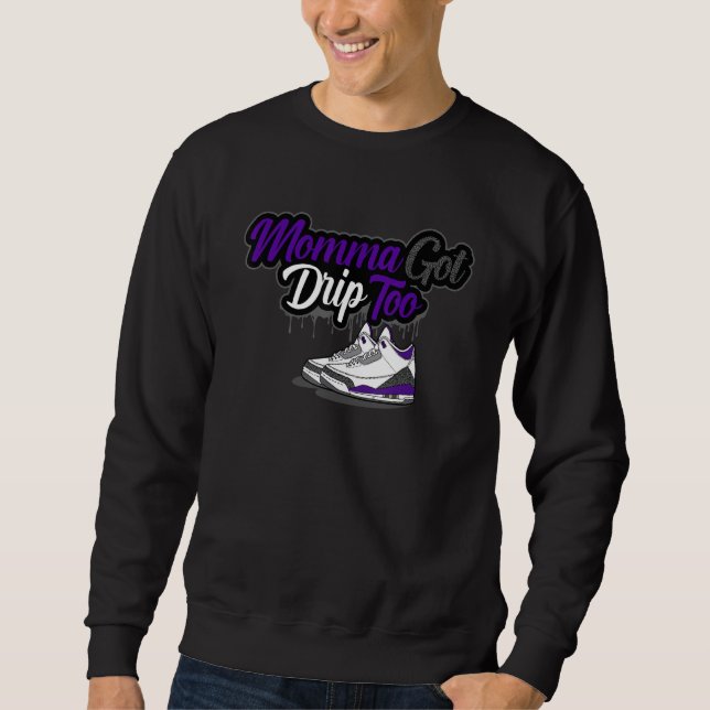 Sweatshirt Momma Got Drip Too Matching Dark Iris 3s Matching (Devant)