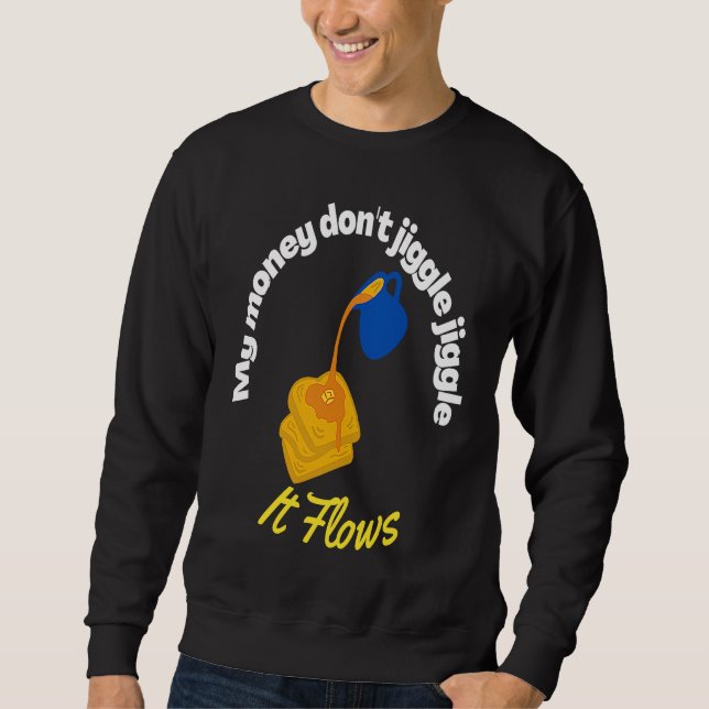 Sweatshirt Mon argent ne gigote pas Il coule comme du sirop d (Devant)