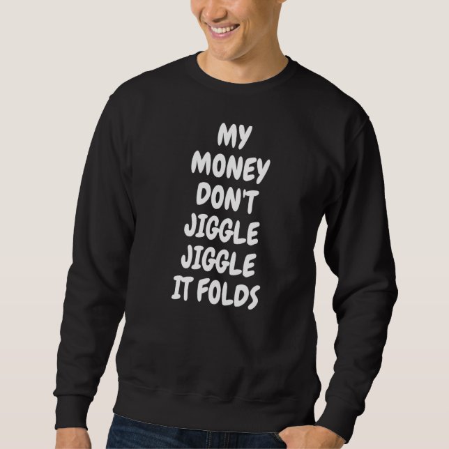 Sweatshirt Mon argent ne se mêle pas Jiggle It Folds Meme Tre (Devant)