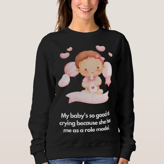 Sweatshirt Mon bébé est doué pour pleurer Elle m'a comme modè (Devant)