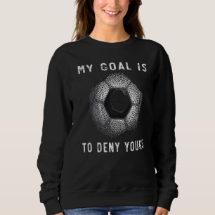 Sweatshirt Mon But Est De Refuser Votre Bal De Football Funny