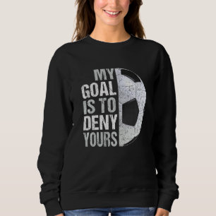 Sweatshirt Mon But Est De Refuser Votre Goalie De Football