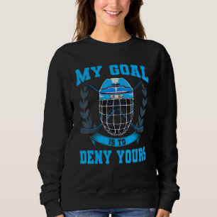 Sweatshirt Mon But Est De Refuser Votre Goalie Ice Hockey