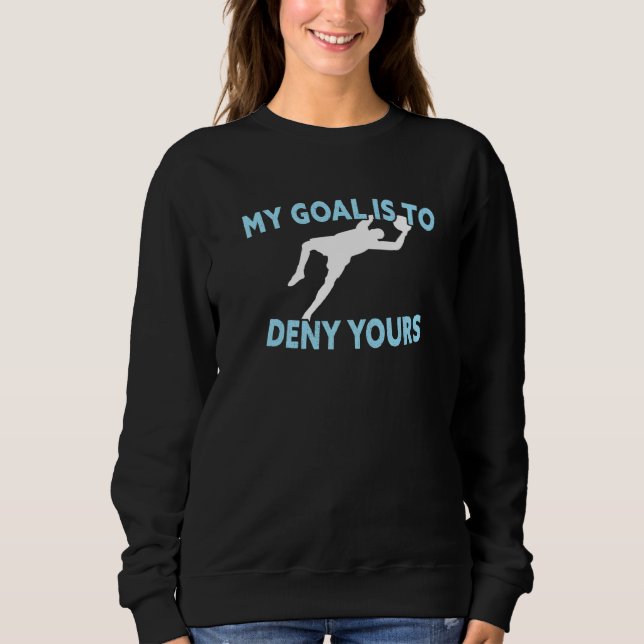 Sweatshirt Mon But Est De Refuser Votre Goalkeeper De Footbal (Devant)