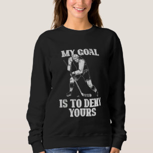 Sweatshirt Mon But Est De Refuser Votre Goalkeeper De Hockey