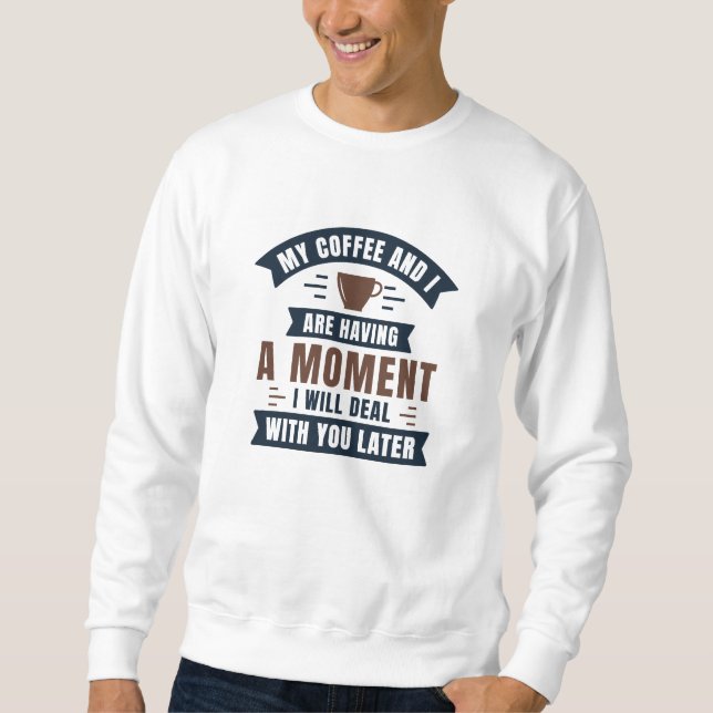 Sweatshirt Mon Café Et Moi Avons Un Moment (Devant)