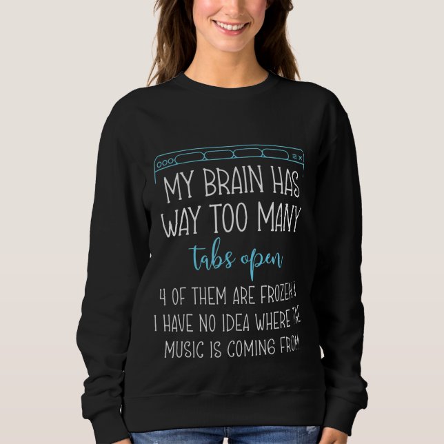 Sweatshirt Mon Cerveau A Beaucoup Trop De Onglets Ouverts 4 D (Devant)