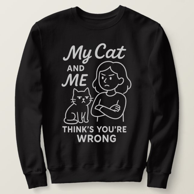 Sweatshirt Mon Chat Et Moi Pensons Que Vous Avez Tort - Amour (Design devant)