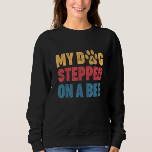 Sweatshirt Mon Chien A Marché Sur Une Abeille 1