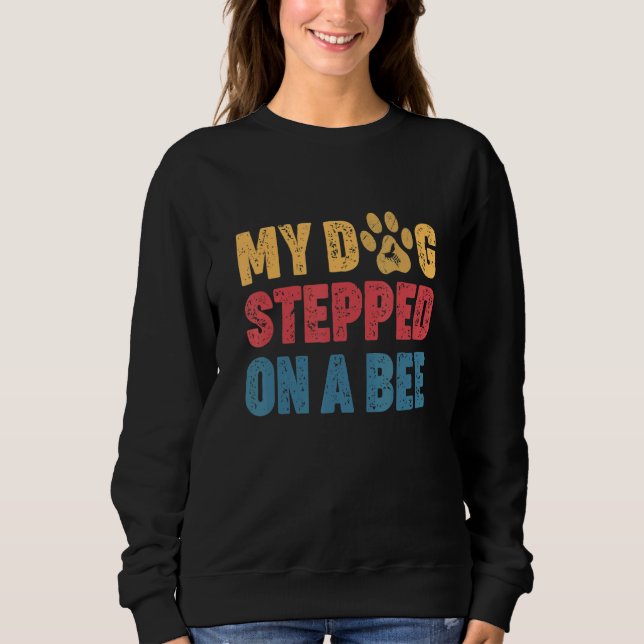 Sweatshirt Mon Chien A Marché Sur Une Abeille 1 (Devant)