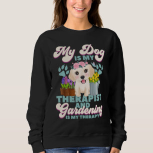 Sweatshirt Mon Chien Est Mon Thérapeute Et Le Jardinage Est M