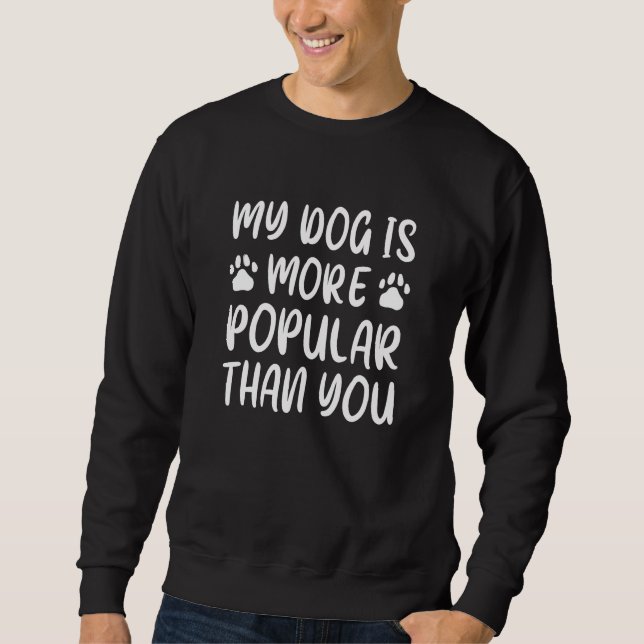 Sweatshirt Mon Chien Est Plus Populaire Que Toi (Devant)