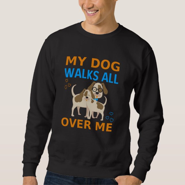 Sweatshirt Mon Chien Marche Sur Moi (Devant)