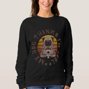 Sweatshirt Mon chien pense que i&x27 ; m cool. Joli design ca