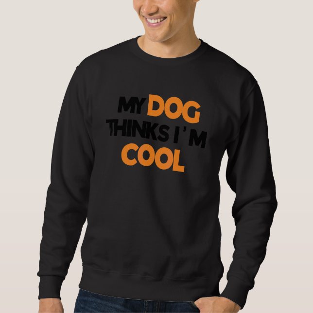 Sweatshirt Mon chien pense que je suis cool    Chien   (Devant)