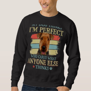 Sweatshirt Mon chien pense que je suis parfait Airedale Terri