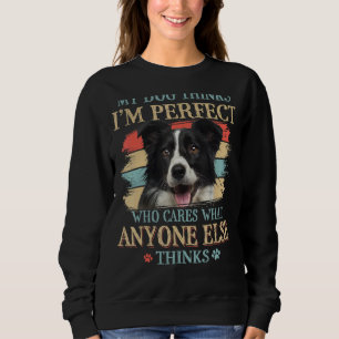 Sweatshirt Mon chien pense que je suis parfait Bordure Collie