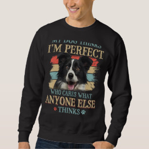 Sweatshirt Mon chien pense que je suis parfait Bordure Collie