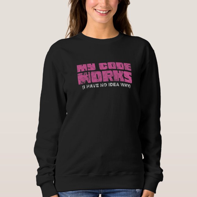 Sweatshirt Mon Code Fonctionne Je N'Ai Aucune Idée Pourquoi 1 (Devant)