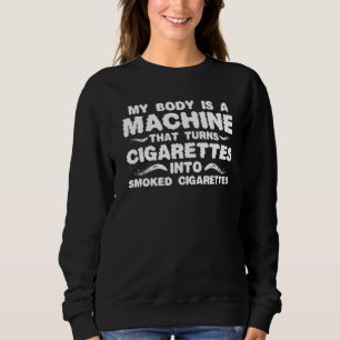 SWEATSHIRT MON CORPS EST UNE MACHINE QUI TRANSFORME LES CIGAR