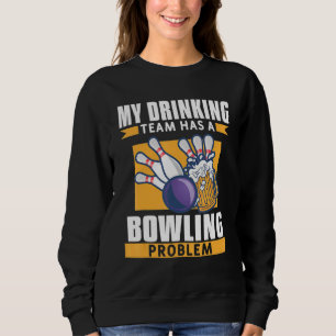 Sweatshirt Mon Équipe Boire A Un Problème De Bowling Bière