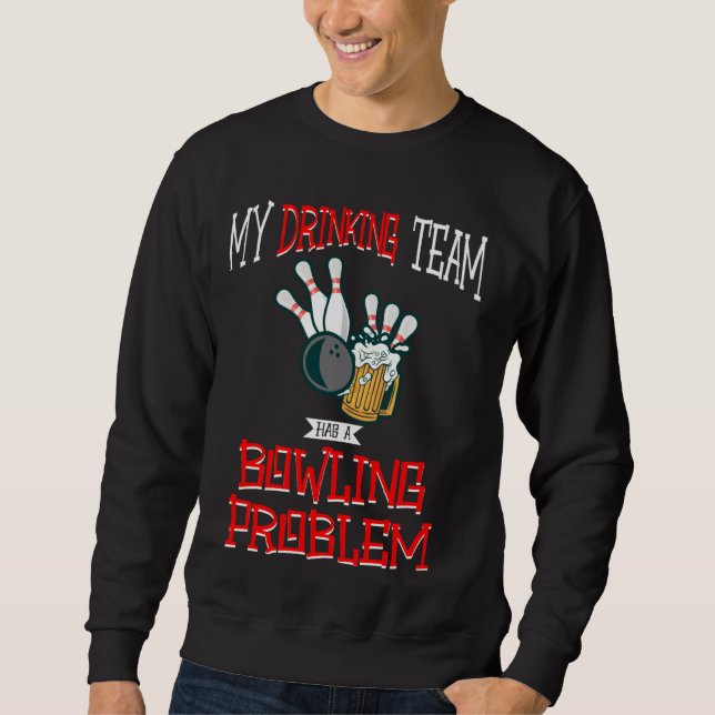 Sweatshirt Mon Équipe Boire A Un Problème De Bowling Bière Dr (Devant)