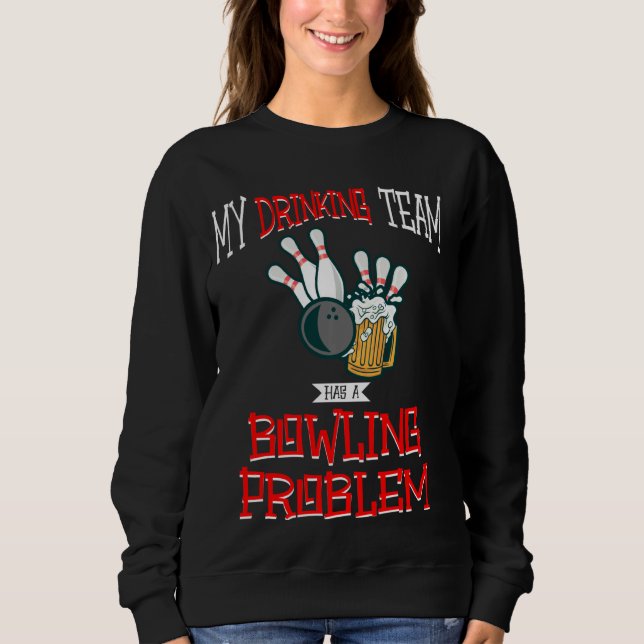 Sweatshirt Mon Équipe Boire A Un Problème De Bowling Bière Dr (Devant)