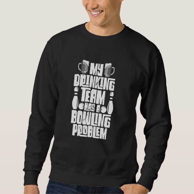 Sweatshirt Mon Équipe Boire A Un Problème De Bowling Drôle Bo (Devant)