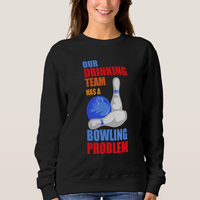 Sweatshirt Mon Équipe Boire A Un Problème De Bowling Pour Bow (Devant)