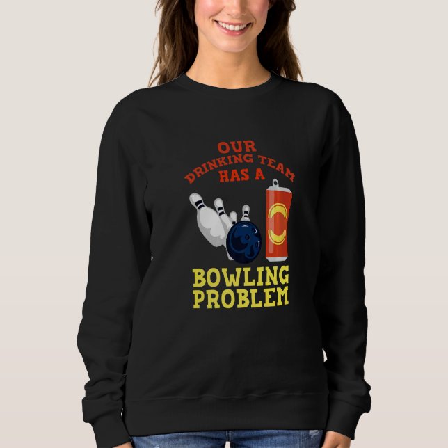 Sweatshirt Mon Équipe Boire A Un Problème De Bowling Pour Bow (Devant)