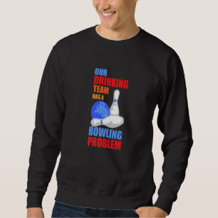 Sweatshirt Mon Équipe Boire A Un Problème De Bowling Pour Bow