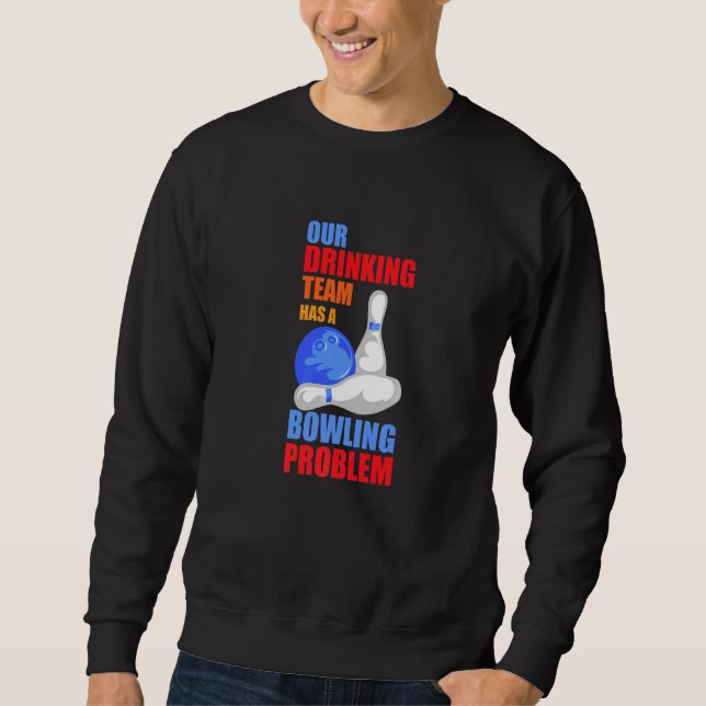 Sweatshirt Mon Équipe Boire A Un Problème De Bowling Pour Bow (Devant)